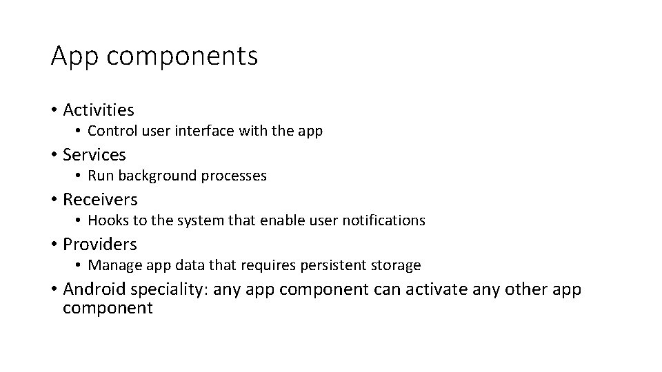App components • Activities • Control user interface with the app • Services •