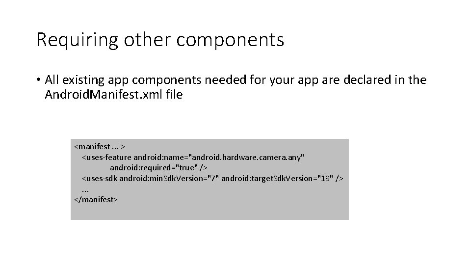 Requiring other components • All existing app components needed for your app are declared