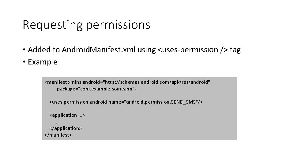 Requesting permissions • Added to Android. Manifest. xml using <uses-permission /> tag • Example
