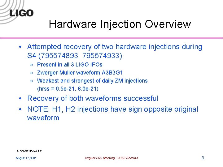 Hardware Injection Overview • Attempted recovery of two hardware injections during S 4 (795574893,