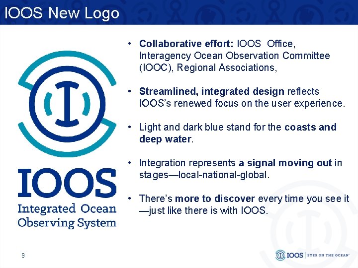 IOOS New Logo • Collaborative effort: IOOS Office, Interagency Ocean Observation Committee (IOOC), Regional