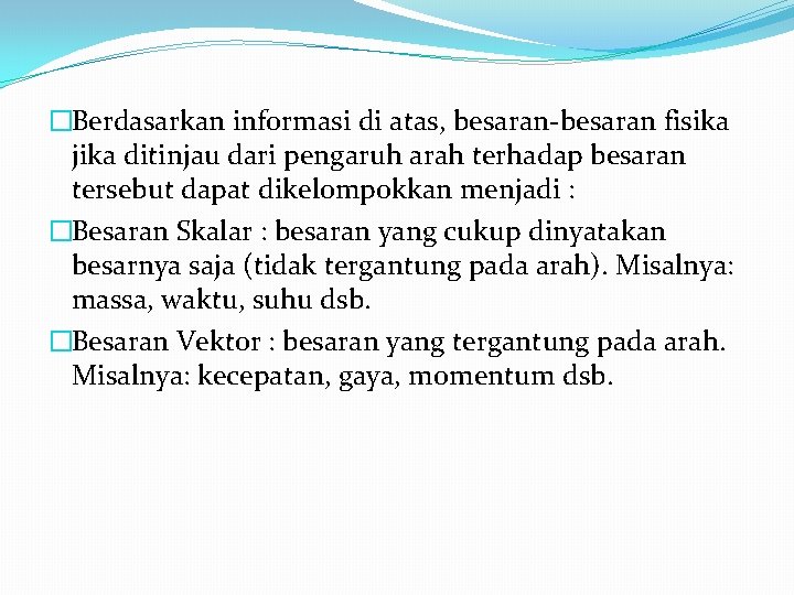 �Berdasarkan informasi di atas, besaran-besaran fisika jika ditinjau dari pengaruh arah terhadap besaran tersebut