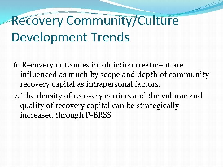 Recovery Community/Culture Development Trends 6. Recovery outcomes in addiction treatment are influenced as much Recovery Community/Culture Development Trends 6. Recovery outcomes in addiction treatment are influenced as much