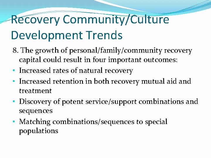 Recovery Community/Culture Development Trends 8. The growth of personal/family/community recovery capital could result in Recovery Community/Culture Development Trends 8. The growth of personal/family/community recovery capital could result in