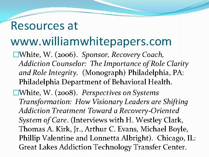 Resources at www. williamwhitepapers. com �White, W. (2006). Sponsor, Recovery Coach, Addiction Counselor: The Resources at www. williamwhitepapers. com �White, W. (2006). Sponsor, Recovery Coach, Addiction Counselor: The