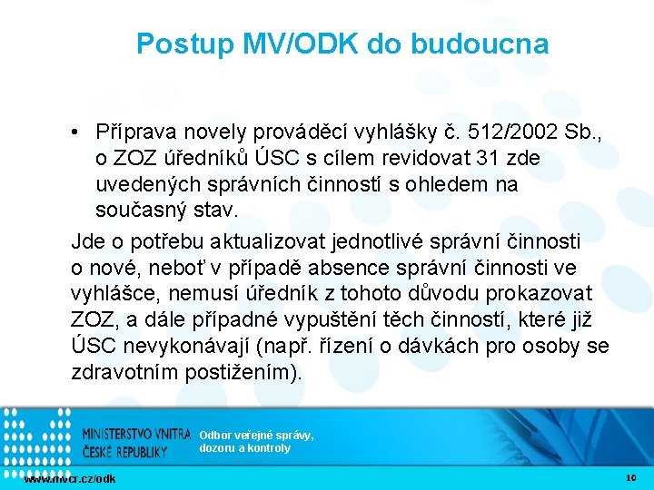 Postup MV/ODK do budoucna • Příprava novely prováděcí vyhlášky č. 512/2002 Sb. , o