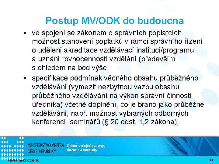 Postup MV/ODK do budoucna • ve spojení se zákonem o správních poplatcích možnost stanovení