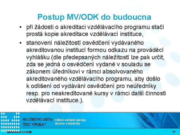 Postup MV/ODK do budoucna • při žádosti o akreditaci vzdělávacího programu stačí prostá kopie