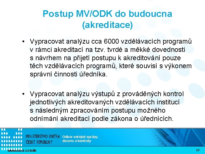 Postup MV/ODK do budoucna (akreditace) • Vypracovat analýzu cca 6000 vzdělávacích programů v rámci