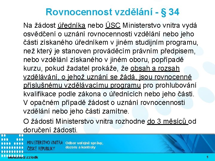 Rovnocennost vzdělání - § 34 Na žádost úředníka nebo ÚSC Ministerstvo vnitra vydá osvědčení