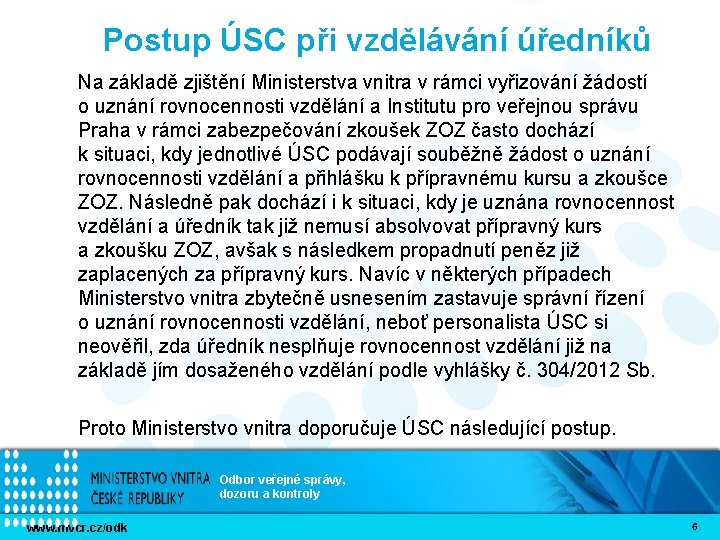 Postup ÚSC při vzdělávání úředníků Na základě zjištění Ministerstva vnitra v rámci vyřizování žádostí