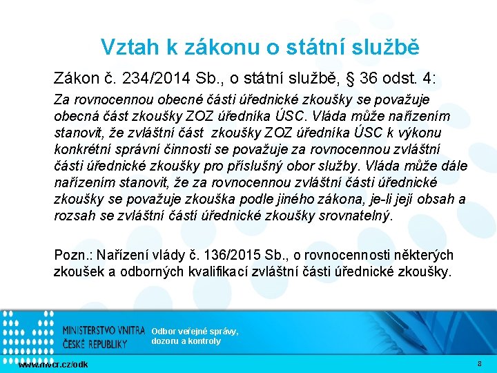 Vztah k zákonu o státní službě Zákon č. 234/2014 Sb. , o státní službě,