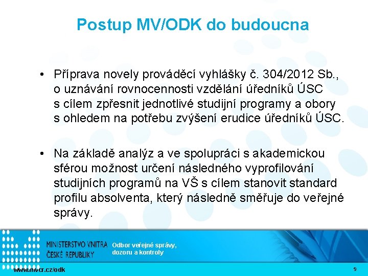 Postup MV/ODK do budoucna • Příprava novely prováděcí vyhlášky č. 304/2012 Sb. , o