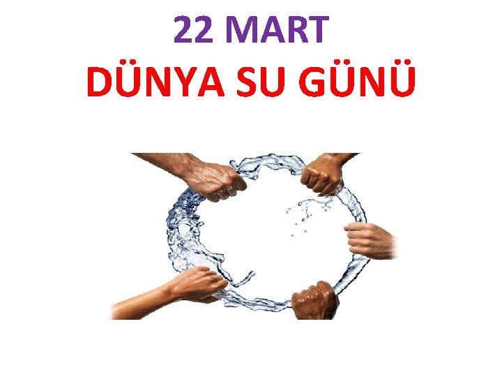 22 MART DÜNYA SU GÜNÜ 