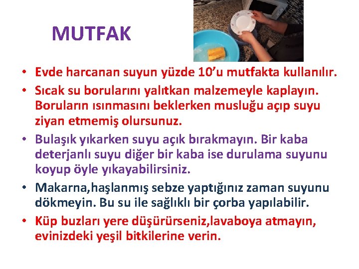 MUTFAK • Evde harcanan suyun yüzde 10’u mutfakta kullanılır. • Sıcak su borularını yalıtkan