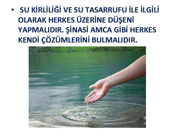  • SU KİRLİLİĞİ VE SU TASARRUFU İLE İLGİLİ OLARAK HERKES ÜZERİNE DÜŞENİ YAPMALIDIR.