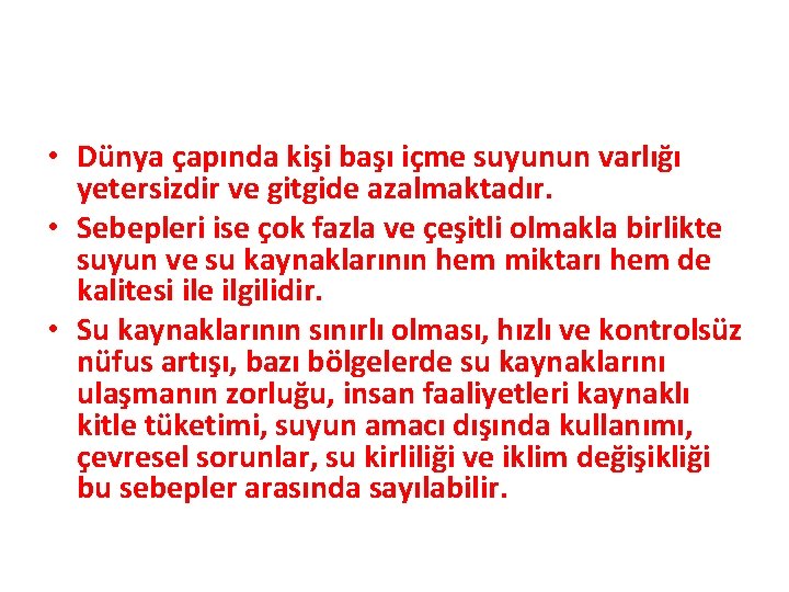  • Dünya çapında kişi başı içme suyunun varlığı yetersizdir ve gitgide azalmaktadır. •