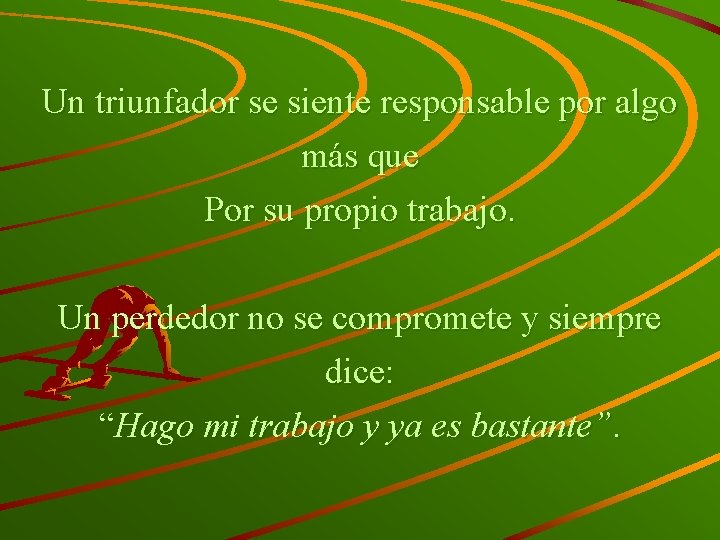 Un triunfador se siente responsable por algo más que Por su propio trabajo. Un