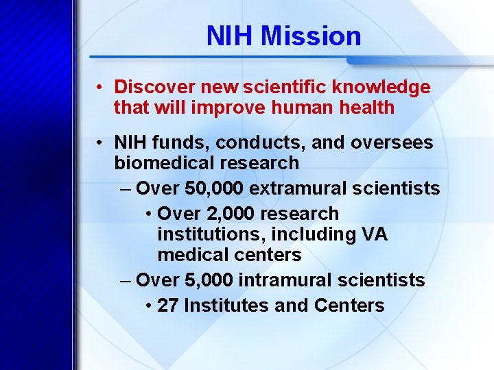 NIH Mission • Discover new scientific knowledge that will improve human health • NIH