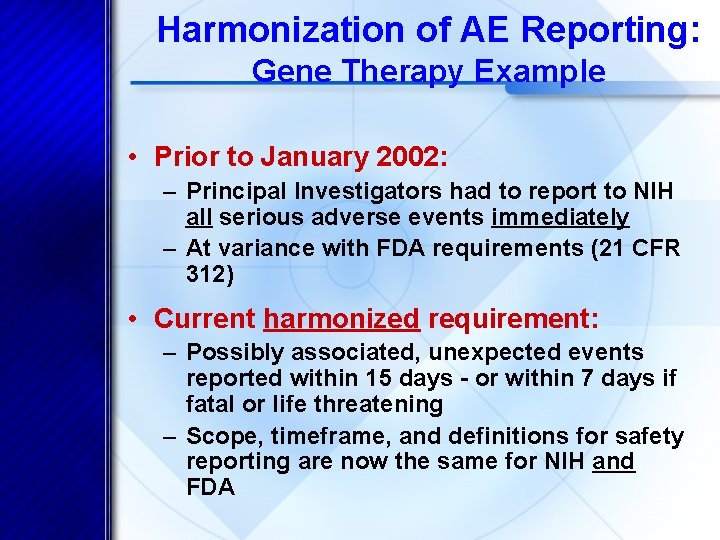 Harmonization of AE Reporting: Gene Therapy Example • Prior to January 2002: – Principal