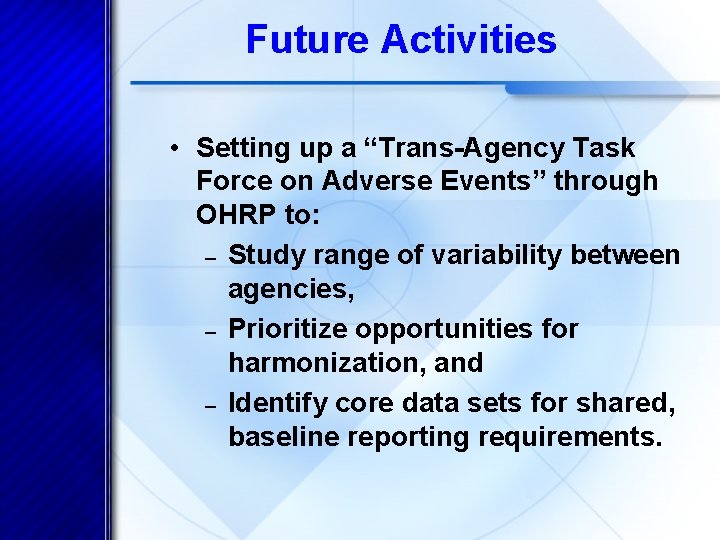 Future Activities • Setting up a “Trans-Agency Task Force on Adverse Events” through OHRP