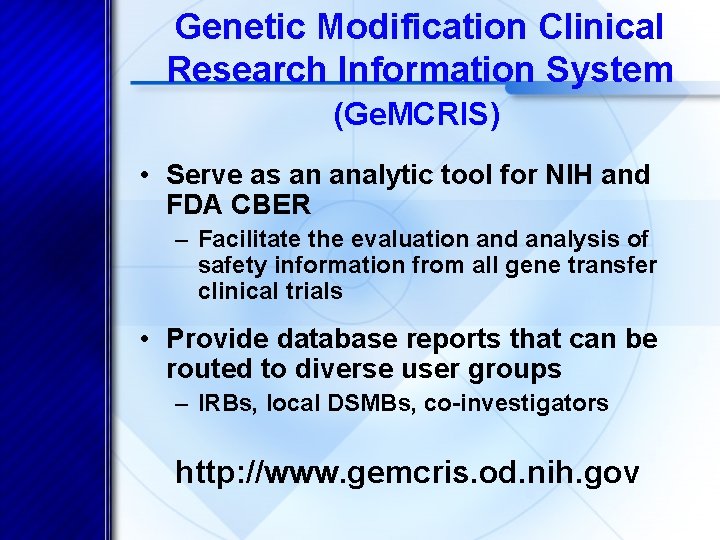 Genetic Modification Clinical Research Information System (Ge. MCRIS) • Serve as an analytic tool