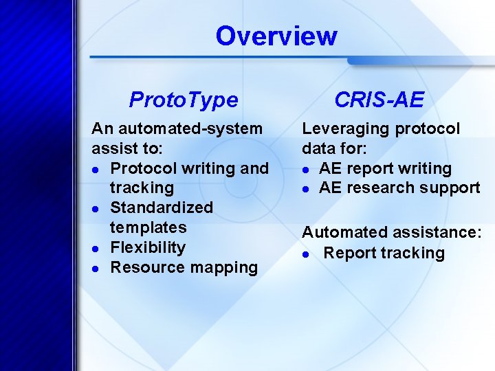 Overview Proto. Type An automated-system assist to: l Protocol writing and tracking l Standardized