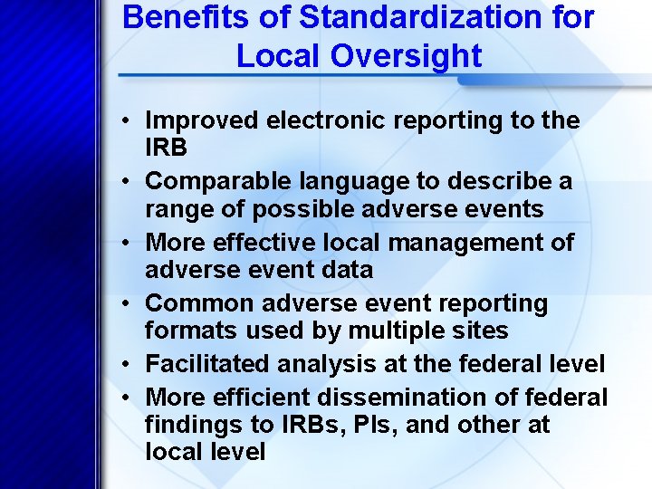 Benefits of Standardization for Local Oversight • Improved electronic reporting to the IRB •