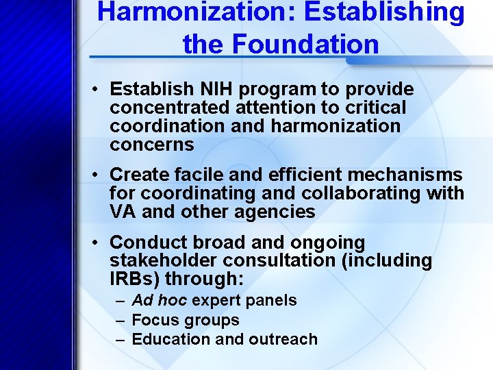 Harmonization: Establishing the Foundation • Establish NIH program to provide concentrated attention to critical