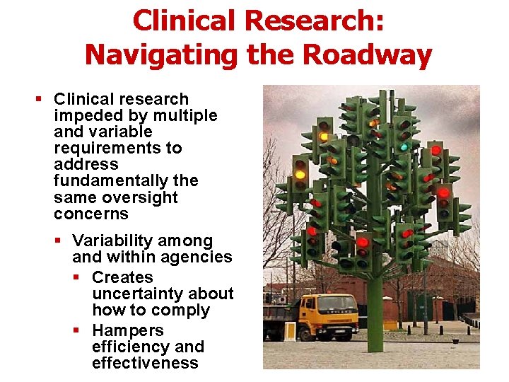 Clinical Research: Navigating the Roadway § Clinical research impeded by multiple and variable requirements