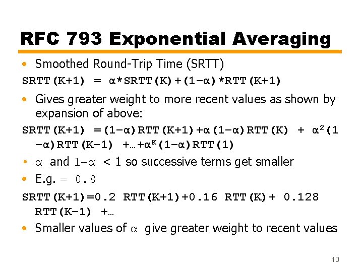 RFC 793 Exponential Averaging • Smoothed Round-Trip Time (SRTT) SRTT(K+1) = α*SRTT(K)+(1–α)*RTT(K+1) • Gives