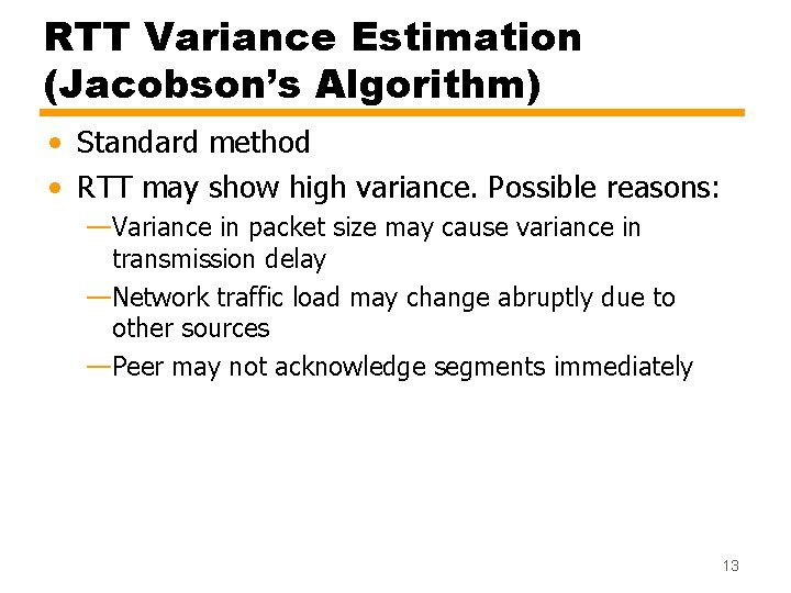 RTT Variance Estimation (Jacobson’s Algorithm) • Standard method • RTT may show high variance.