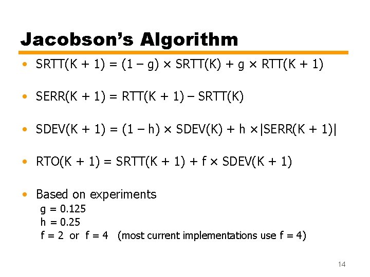 Jacobson’s Algorithm • SRTT(K + 1) = (1 – g) × SRTT(K) + g