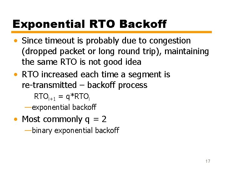 Exponential RTO Backoff • Since timeout is probably due to congestion (dropped packet or