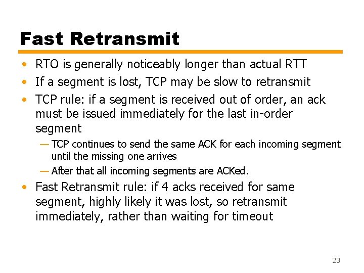 Fast Retransmit • RTO is generally noticeably longer than actual RTT • If a