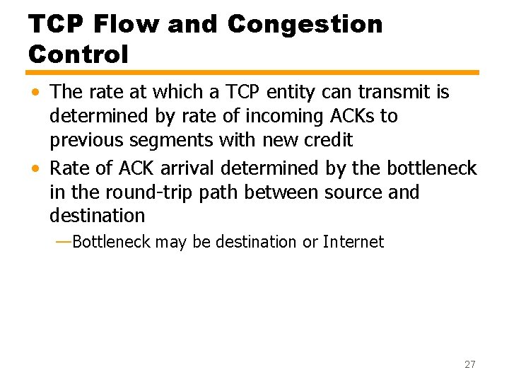 TCP Flow and Congestion Control • The rate at which a TCP entity can