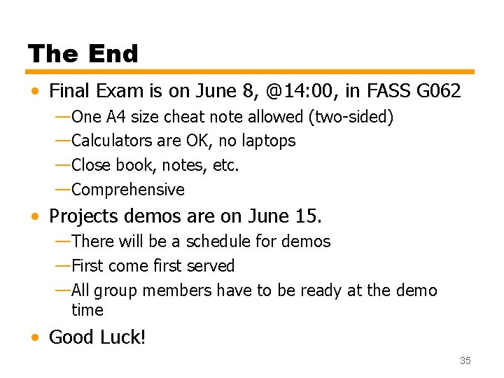 The End • Final Exam is on June 8, @14: 00, in FASS G