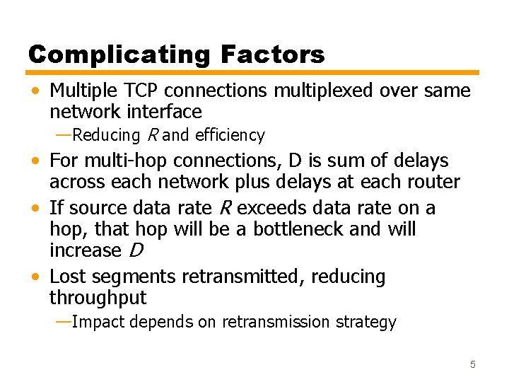 Complicating Factors • Multiple TCP connections multiplexed over same network interface —Reducing R and
