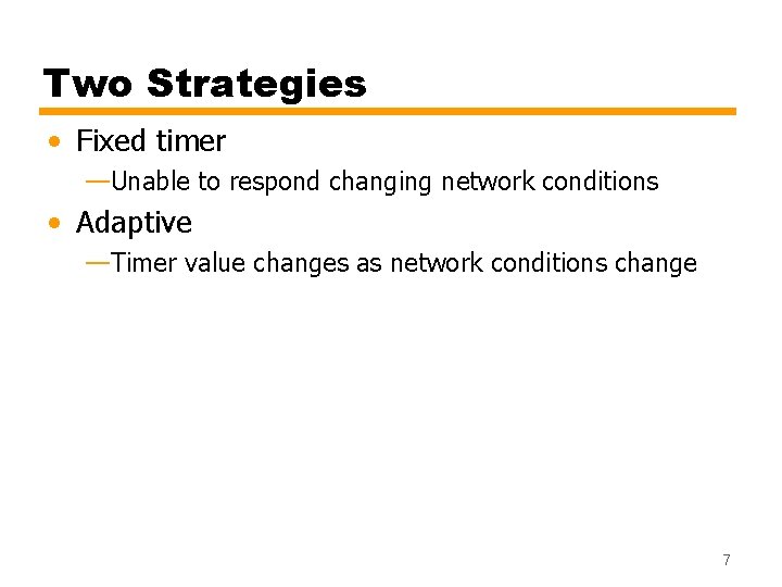 Two Strategies • Fixed timer —Unable to respond changing network conditions • Adaptive —Timer