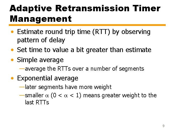 Adaptive Retransmission Timer Management • Estimate round trip time (RTT) by observing pattern of