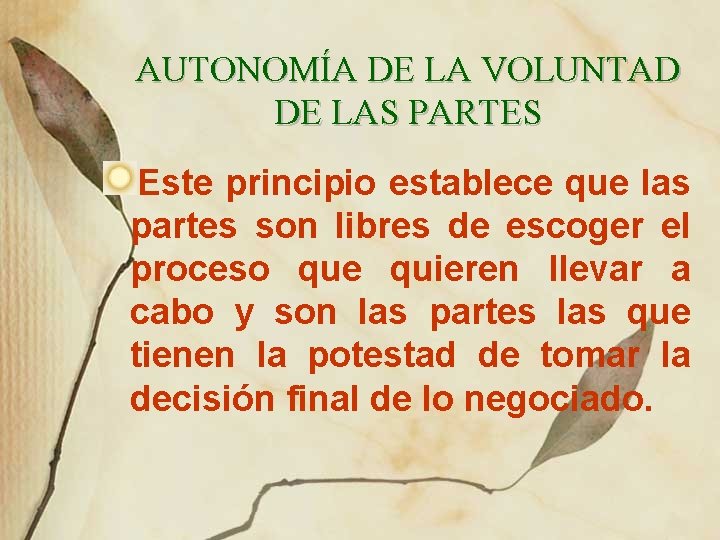 AUTONOMÍA DE LA VOLUNTAD DE LAS PARTES Este principio establece que las partes son