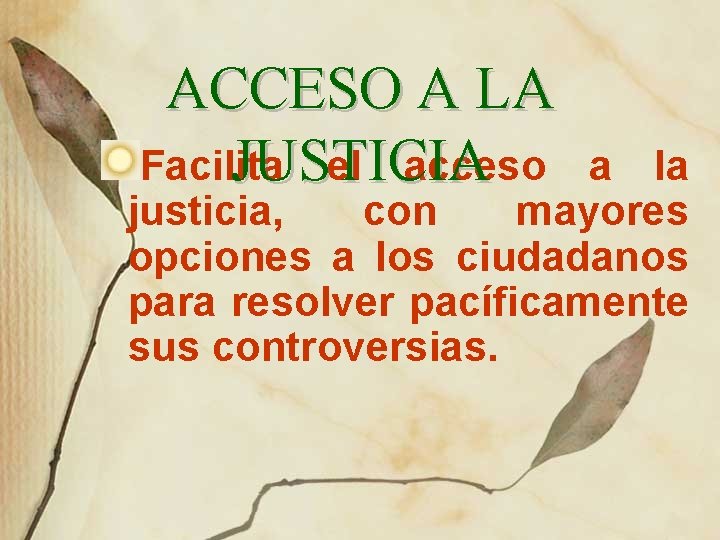 ACCESO A LA Facilita el acceso JUSTICIA a la justicia, con mayores opciones a