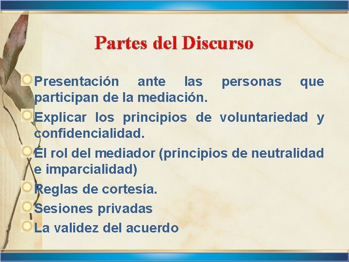 Partes del Discurso Presentación ante las personas que participan de la mediación. Explicar los