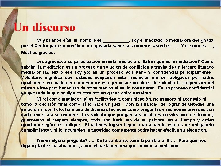 Un discurso Muy buenos días, mi nombre es ______, soy el mediador o mediadora