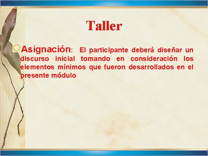 Taller Asignación: El participante deberá diseñar un discurso inicial tomando en consideración los elementos