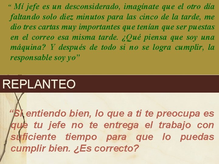 “ Mí jefe es un desconsiderado, imagínate que el otro día faltando solo diez