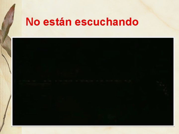 No están escuchando 