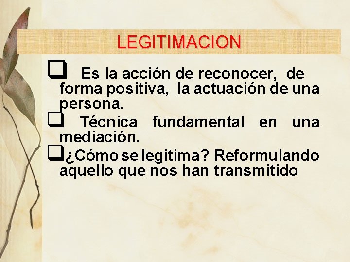 LEGITIMACION q Es la acción de reconocer, de forma positiva, la actuación de una