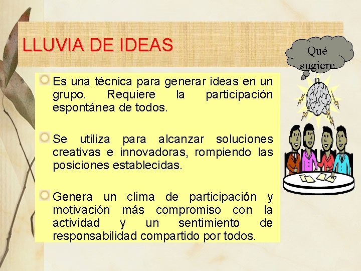 LLUVIA DE IDEAS Es una técnica para generar ideas en un grupo. Requiere la