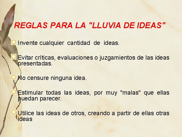 REGLAS PARA LA "LLUVIA DE IDEAS" Invente cualquier cantidad de ideas. Evitar críticas, evaluaciones